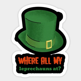 WHERE ALL MY leprechauns at? Sticker